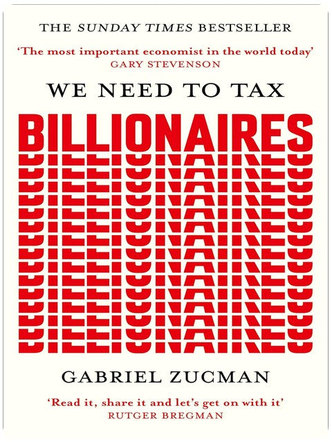We Need to Tax Billionaires: "The most important economist in the world today"