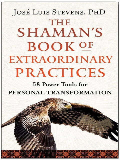 Le livre du chaman sur les pratiques extraordinaires : 58 outils puissants pour la transformation personnelle (Collection Power Path)