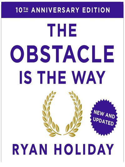 The Obstacle Is the Way: 10th Anniversary Edition: The Timeless Art of Turning Trials into Triumph