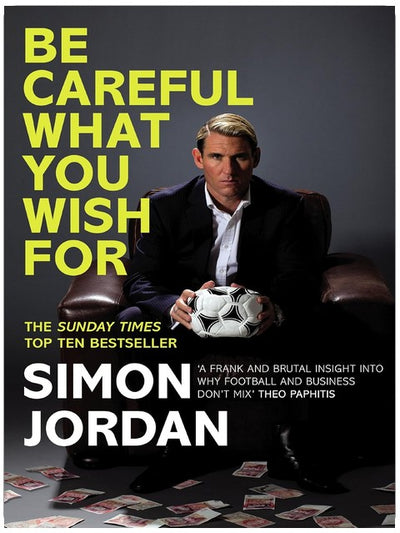 Be Careful What You Wish For: The ultimate book for every football fan