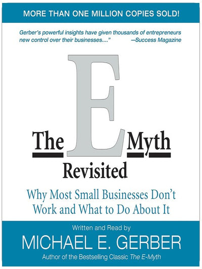 The E-Myth Revisited: Why Most Small Businesses Don't Work and What to Do About It