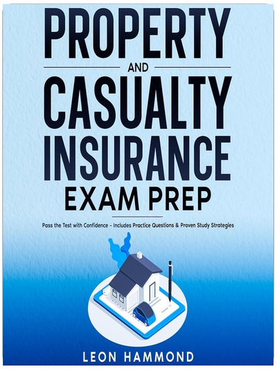 Property and Casualty Insurance Exam Prep: Pass the Test with Confidence: Includes Practice Questions & Proven Study Strategies