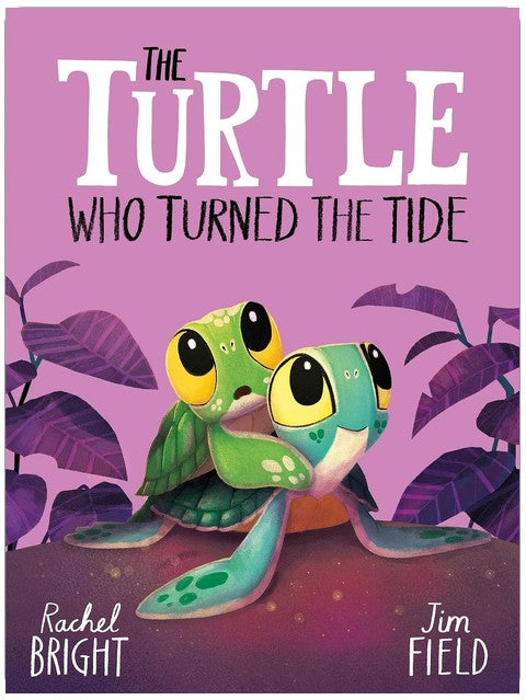 The Turtle Who Turned the Tide: From The World of Rachel Bright & Jim Field