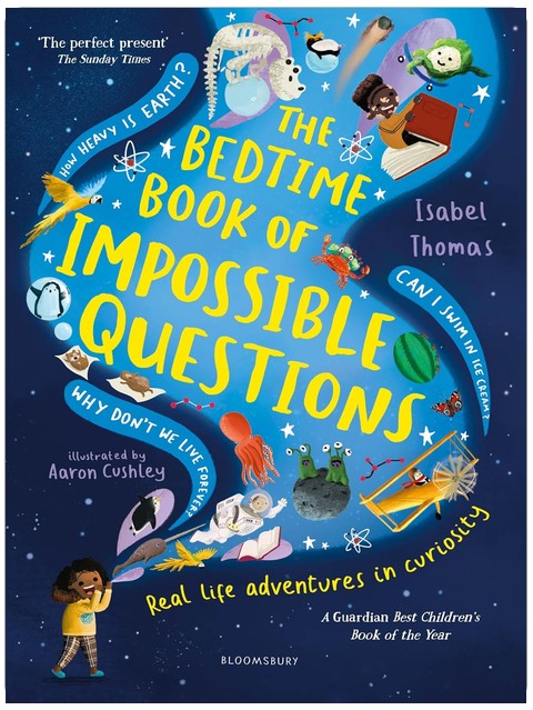 The Bedtime Book of Impossible Questions: Solving children’s weird and wonderful questions with SCIENCE!