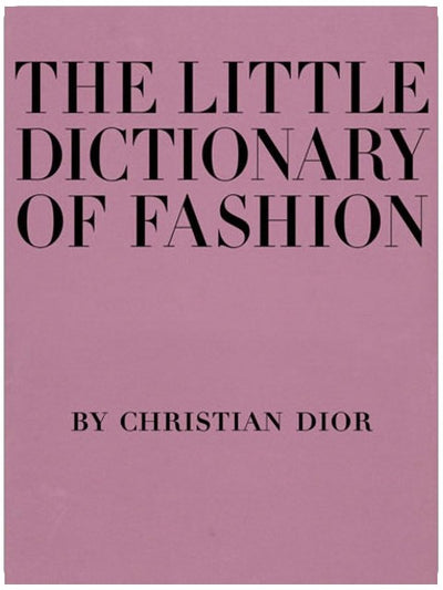 Le petit dictionnaire de la mode : un guide du bon goût vestimentaire pour toutes les femmes