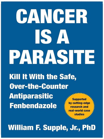 Cancer Is a Parasite: Kill it with the Safe, Over-the-Counter Antiparasitic Fenbendazole