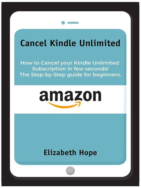 Cancel Kindle Unlimited: How to Cancel your Kindle Unlimited Subscription in Few Seconds! The step-by-step guide for beginners.