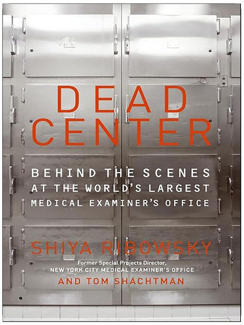 Dead Center: Behind the Scenes at the World's Largest Medical Examiner's Office
