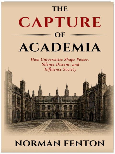 The Capture of Academia: How Universities Shape Power, Silence Dissent, and Influence Society