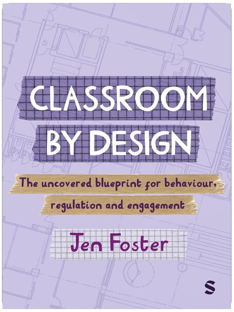 Classroom By Design: The uncovered blueprint for behaviour, regulation and engagement