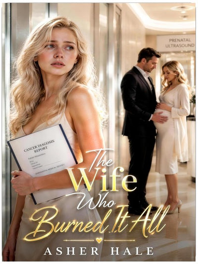 The Wife Who Burned It All: A Betrayal Secret Baby Second Chance Groveling Romance (Their Second-Chance Wives)