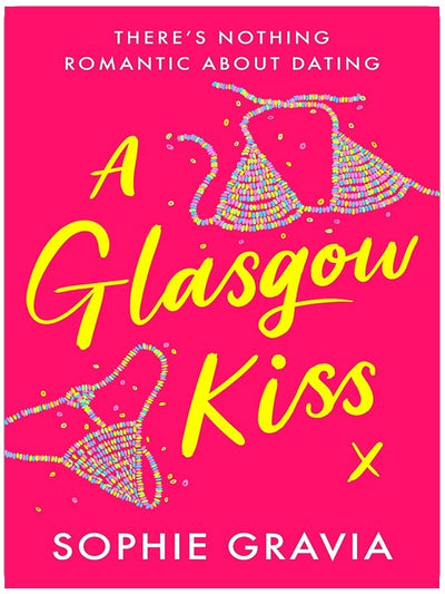 A Glasgow Kiss: the hilarious, laugh-out-loud bestselling romcom about modern dating that everyone's talking about!