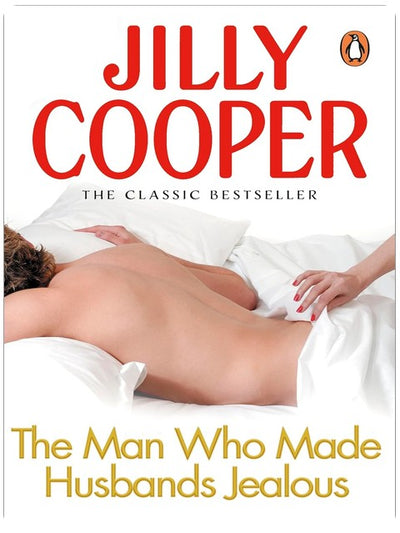 The Man Who Made Husbands Jealous: The steamy classic from the Sunday Times bestselling author of Rivals (Rutshire Chronicles Book 4)