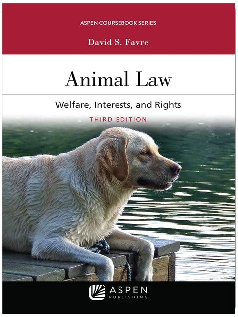 Animal Law: Welfare Interests and Rights (Aspen Coursebook Series)