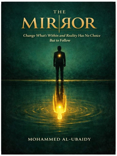 The Mirror: Change What's Within and Reality Has No Choice But to Follow