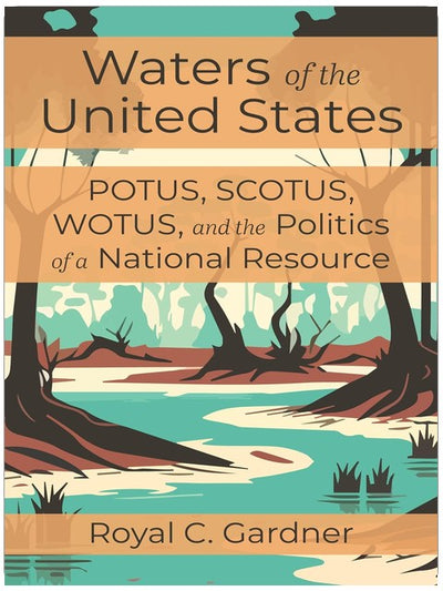 Gewässer der Vereinigten Staaten: POTUS, SCOTUS, WOTUS und die Politik einer nationalen Ressource