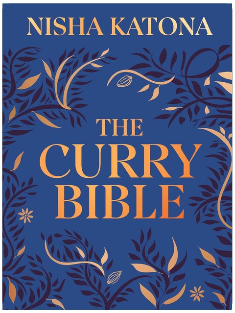 The Curry Bible: The Ultimate Indian Cookbook Featuring 100 Classic Recipes