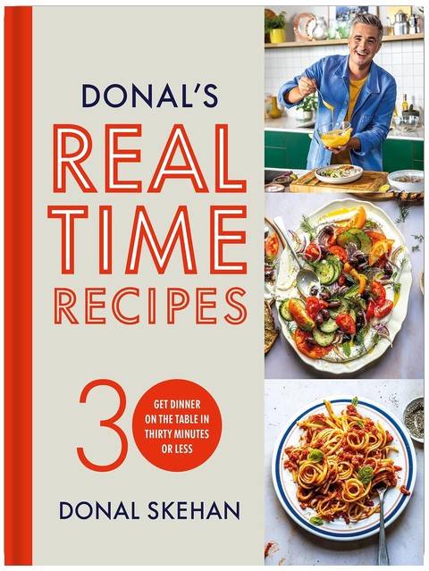 Donal's Real Time Recipes: Get dinner on the table in 30 minutes or less