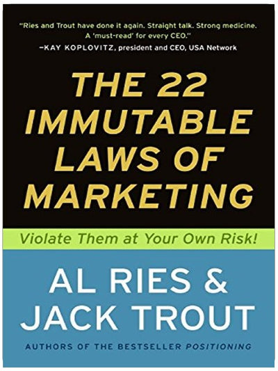 The 22 Immutable Laws of Marketing: Violate Them at Your Own Risk!