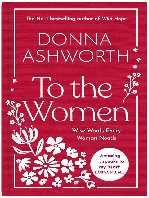 To the Women - The New Collection of Wise Words Every Woman Needs: The No. 1 Sunday Times Bestseller & Perfect Gift