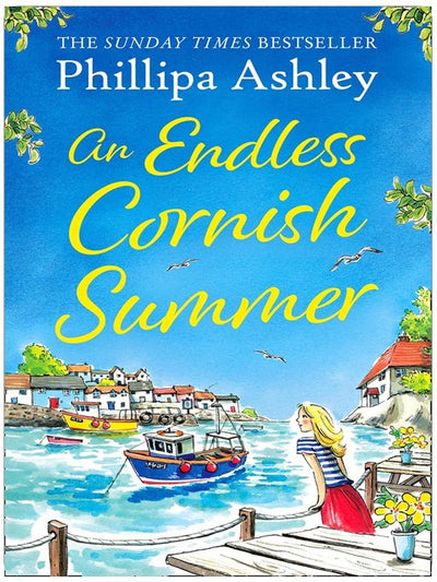 An Endless Cornish Summer: Escape to the seaside with this uplifting book from the Queen of Cornish romance, perfect for fans of Trisha Ashley and Heidi Swain