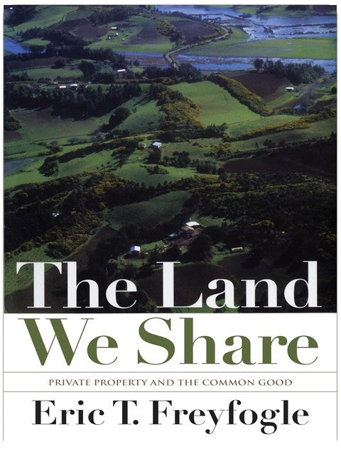 The Land We Share: Private Property And The Common Good