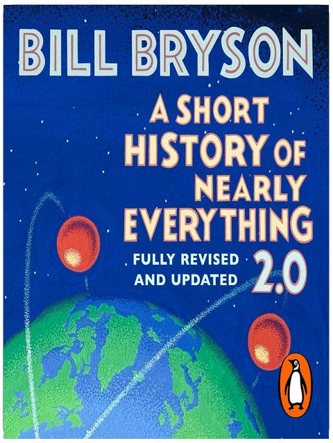 A Short History of Nearly Everything 2.0: The bestselling popular science book of the 21st Century, now fully updated