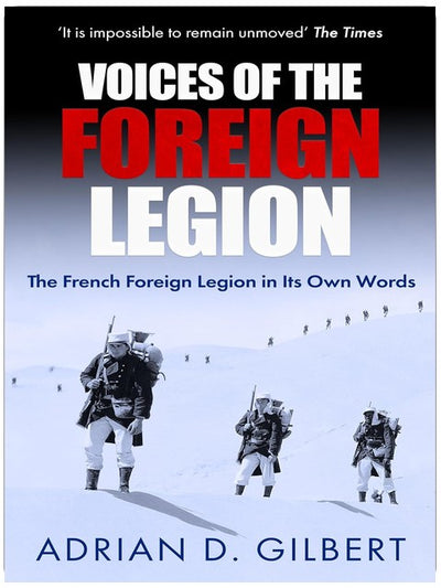 VOICES OF THE FOREIGN LEGION: The French Foreign Legion in Its Own Words