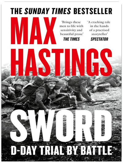 Sword: The gripping military history of D-Day and Sword Beach from the Sunday Times bestselling author