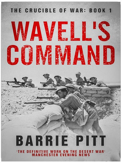 Wavell's Command: The Crucible of War Book 1