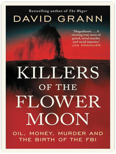 Killers of the Flower Moon: Oil, Money, Murder and the Birth of the FBI