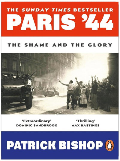 Paris '44: The Shame and the Glory: The Sunday Times bestseller