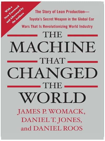 The Machine That Changed the World: The Story of Lean Production-- Toyota's Secret Weapon in the Global Car Wars That Is Now Revolutionizing World Industry