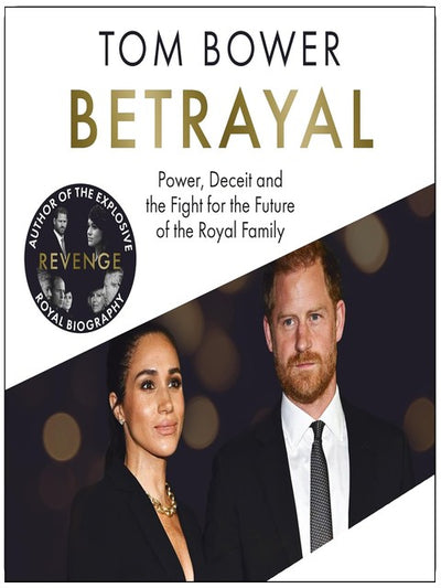 Betrayal: Power, Deceit and the Fight for the Future of the Royal Family - The Instant No.1 Sunday Times Bestseller