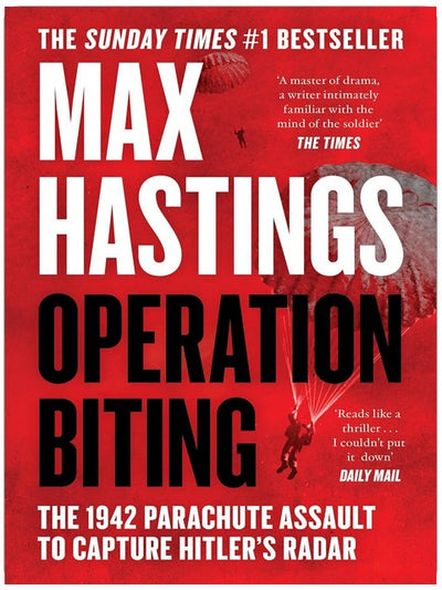 Operation Biting: OPERATION BITING: The Sunday Times Number One Bestselling Military History of the 1942 Parachute Assault to Capture Hitler’s Radar