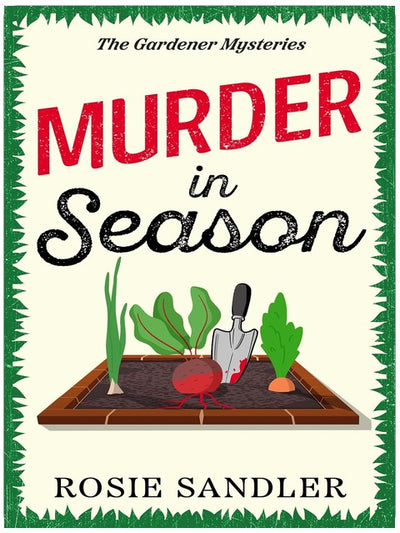 Murder in Season: A completely gripping and unputdownable British cozy mystery! (The Gardener Mysteries Book 5)