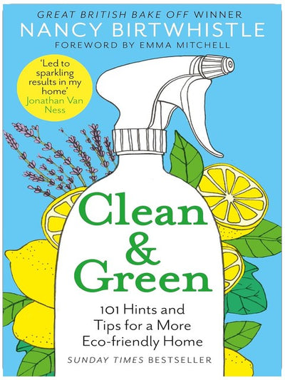 Clean & Green: 101 Hints and Tips for a More Eco-Friendly Home