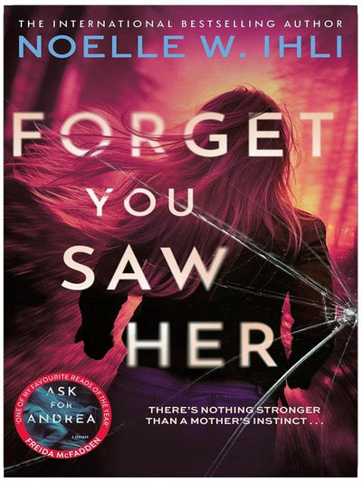 Forget You Saw Her: The Pulse-Pounding Thriller From The International Bestselling Author of Ask For Andrea