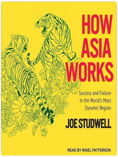 How Asia Works: Success and Failure in the World's Most Dynamic Region