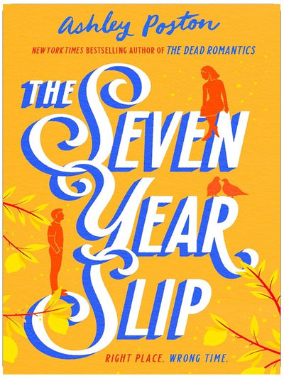 The Seven Year Slip: The laugh-out-loud rom-com from the New York Times bestselling author of THE DEAD ROMANTICS, now in a beautiful collector’s edition! Your new 2026 obsession
