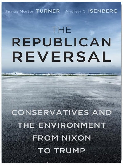 Der republikanische Wandel: Konservative und die Umwelt von Nixon bis Trump
