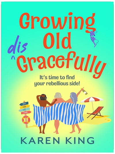 Growing Old Disgracefully: The BRAND NEW hilarious and touching novel from Karen King for 2026