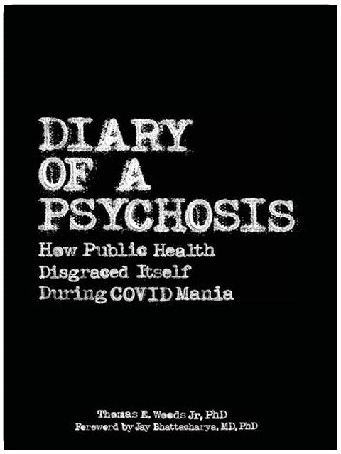 Diary of a Psychosis: How Public Health Disgraced Itself During COVID Mania