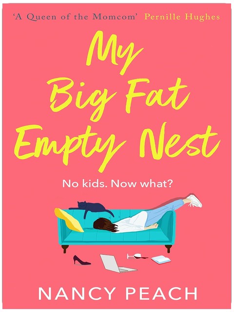 My Big Fat Empty Nest: A laugh-out-loud, relatable comedy for mums everywhere