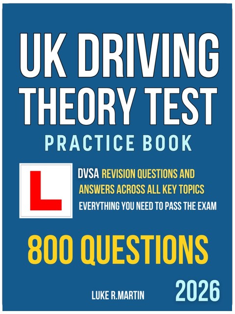 UK Driving Theory Test Practice Book: DVSA Revision Questions and Answers Across All Key Topics. Everything You Need to Pass the Exam