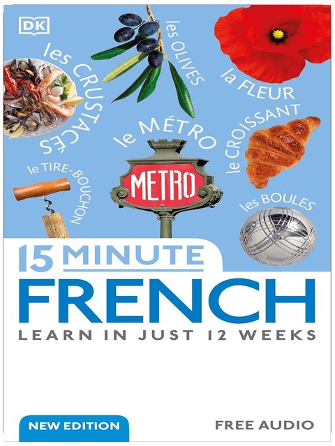 15 Minute French: Learn in Just 12 Weeks (DK 15-Minute Language Learning)