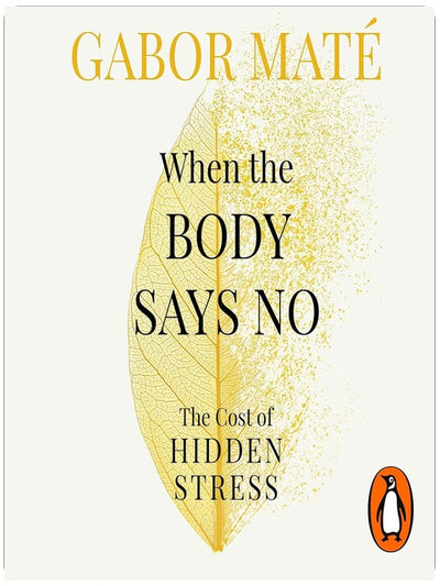 When the Body Says No: The Cost of Hidden Stress – The International Bestseller