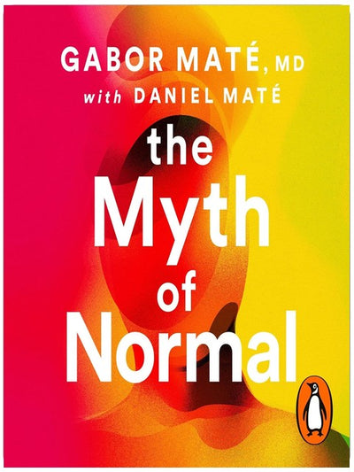 The Myth of Normal: Trauma, Health & Healing in a Toxic Culture – The Sunday Times Bestseller
