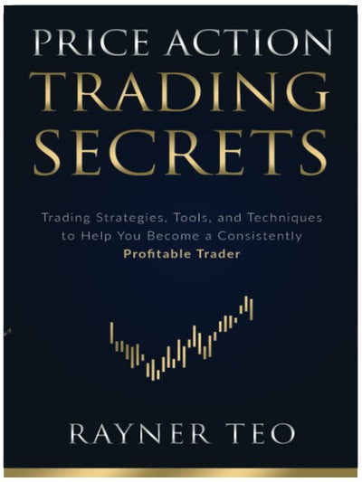 Price Action Trading Secrets: Trading Strategies, Tools, and Techniques to Help You Become a Consistently Profitable Trader
