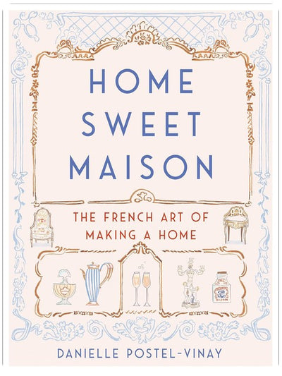Home Sweet Maison : L'art français de faire de sa maison un foyer